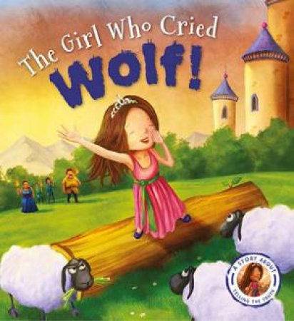 The Girl Who Cried Wolf (Fairytales Gone Wrong) by Steve Smallman & Neil Price
