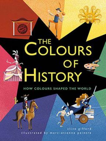 The Colours Of History by Clive Gifford & Marc-Etienne Peintre