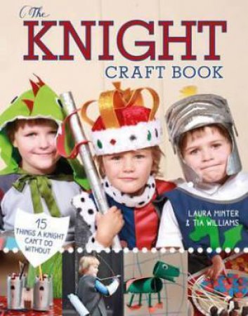 Knight Craft Book: 15 Things A Knight Can't Do Without by Laura Minter & Tia Williams