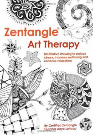Zentangle(R) Art Therapy by ANYA LOTHROP