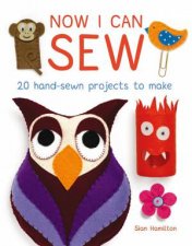 Now I Can Sew 20 HandSewn Projects to Make