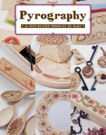 Pyrography: 18 Step-by-Step Projects To Make by Bob Neill