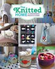 The Knitted Home 12 Contemporary Projects To Make
