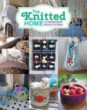 The Knitted Home 12 Contemporary Projects To Make