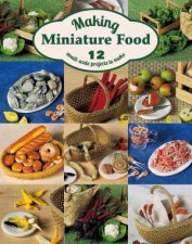 Making Miniature Food 12 SmallScale Projects To Make