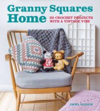 Granny Squares At Home 20 Projects With A Vintage Vibe