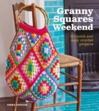 Granny Squares Weekend 20 Quick  Easy Crochet Projects