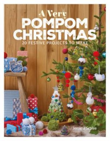 Very Pompom Christmas: 20 Festive Projects To Make