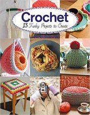 Crochet 13 Funky Projects To Create