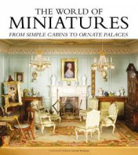 The World of Miniatures From Simple Cabins To Ornate Palaces
