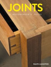 Joints A Woodworkers Guide