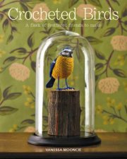Crocheted Birds A Flock Of Feathered Friends To Make