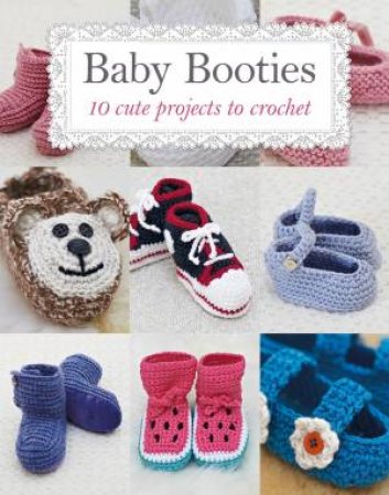 Baby Booties: 10 Cute Projects To Make by Susie Johns