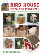 Bird House Make And Makeover Mix And Match To Make A Unique Project