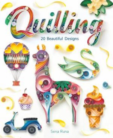 Quilling: 20 Beautiful Designs by Sena Runa