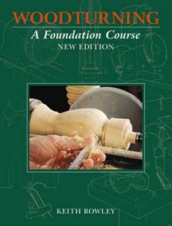 Woodturning: A Foundation Course (New Edition) by Keith Rowley