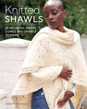 Knitted Shawls 25 Relaxing Wraps Cowls And Shawls To Make