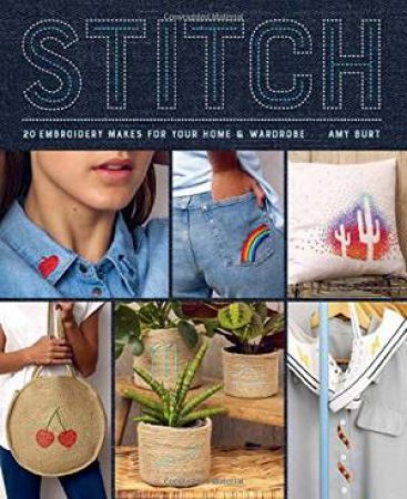 #Stitch: Embroidery Makes For Your Home And Wardrobe by Amy Burt