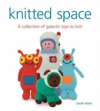 Knitted Space A Collection Of Galactic Toys To Knit