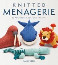 Knitted Menagerie 30 Adorable Creatures To Knit