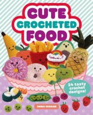 Cute Crocheted Food 24 Tasty Crochet Designs