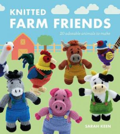 Knitted Farm Friends: 20 Adorable Animals to Make