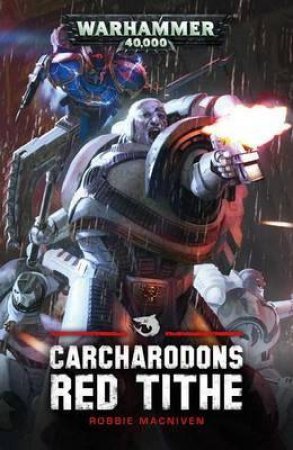 Warhammer 40K: Carcharodons: Red Tithe by Robbie MacNiven