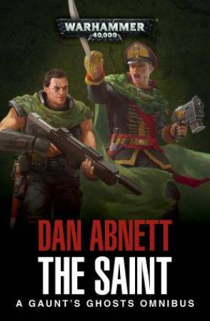 Saint: A Gaunt's Ghosts Omnibus (Warhammer) by Dan Abnett