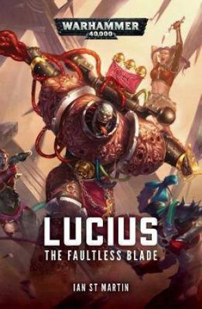 Warhammer 40K: Lucius The Eternal: The Faultless Blade by Ian St. Martin