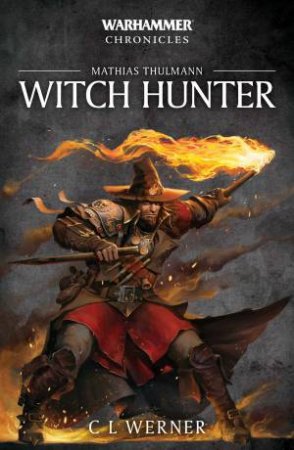 Witch Hunter: The Mathias Thulmann Trilogy by C L Werner