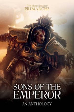 Horus Heresy Primarchs: Sons Of The Emperor: An Anthology by John French