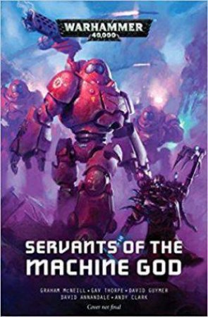 Warhammer 40K: Adeptus Mecahnicus: Servants Of The Machine God (Anthology) by Various