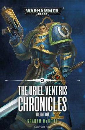 Uriel Ventris Chronicles (Warhammer) by Graham Mcneill