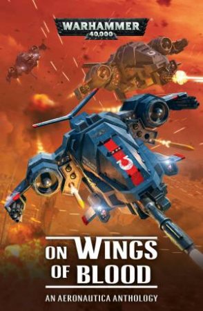 Wings Of Blood: An Aeronautica Anthology by Gav Thorpe