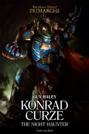 The Horus Heresy Primarchs: Konrad Curze: The Night Haunter by Guy Haley