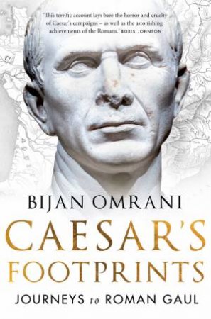 Caesar's Footprints: Journeys To Roman Gaul by Bijan Omrani