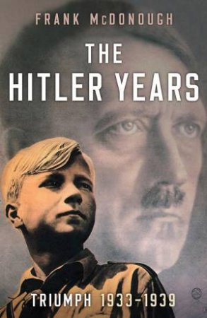 The Hitler Years: Triumph 1933-1939 by Frank McDonough