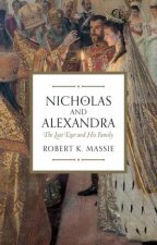 Nicholas and Alexandra The Tragic Compelling Story of the Last Tsarand his Family