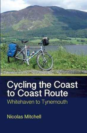 Cycling the Coast to Coast Route: Whitehaven to Tynemouth by MITCHELL NICOLAS