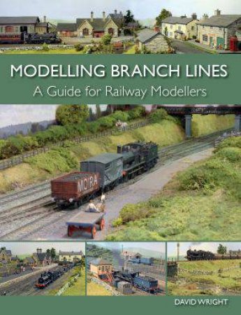 Modelling Branch Lines: A Guide for Railway Modellers by WRIGHT DAVID