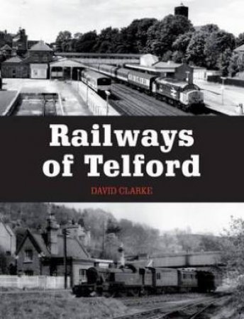 Railways of Telford by CLARKE DAVID
