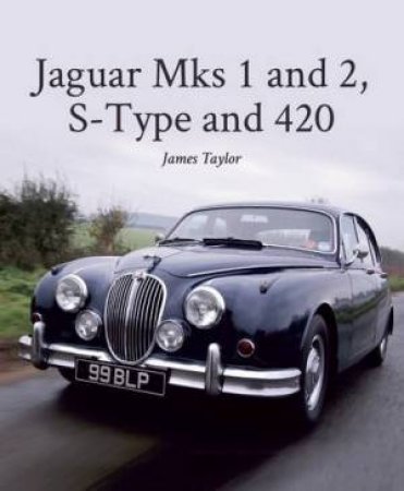 Jaguar Mks 1 and 2, S-Type and 420 by JAMES TAYLOR