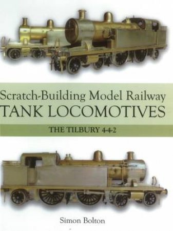 Scratch-Building Model Railway Tank Locomotives by BOLTON SIMON