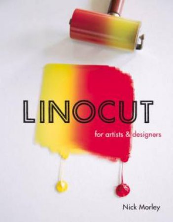 Linocut for Artists and Designers by MORLEY NICK