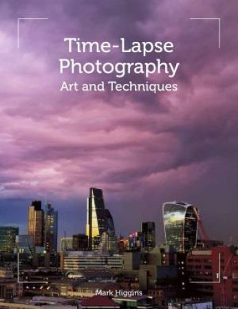 Time-Lapse Photography: Art and Techniques by TIM STEVENS