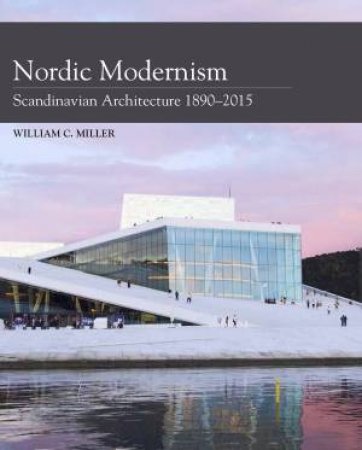 Nordic Modernism: Scandinavian Architecture 1890-2015 by WILLIAM C MILLER