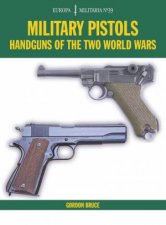 Military Pistols Handguns of the Two World Wars