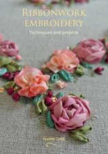 Ribbonwork Embroidery Techniques and Projects