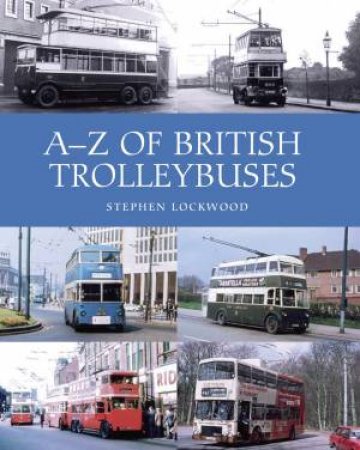 A-Z Of British Trolleybuses by Stephen Lockwood