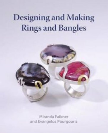 Designing And Making Rings And Bangles by Miranda Falkner & Evangelos Pourgouris